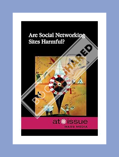 (PDF Download) Are Social Networking Sites Harmful? (At Issue) by Noah Berlatsky