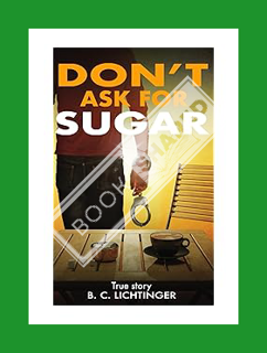 (PDF Download) Don't ask for Sugar: True love knows no borders! An extraordinary adventure around th