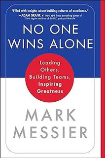 @* No One Wins Alone: Leading Others, Building Teams, Inspiring Greatness BY: Mark Messier (Author)