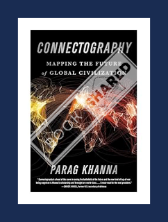 EBOOK PDF Connectography: Mapping the Future of Global Civilization by Parag Khanna