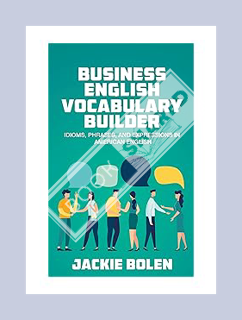 PDF Ebook Business English Vocabulary Builder: Idioms, Phrases, and Expressions in American English