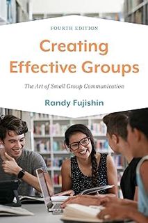 $ Creating Effective Groups: The Art of Small Group Communication BY: Randy Fujishin (Author) (Read