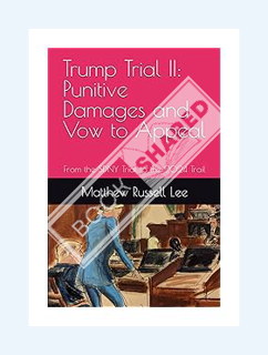 (PDF) DOWNLOAD Trump Trial II: Punitive Damages and Vow to Appeal: From the SDNY Trial to the 2024 T