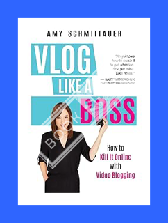 DOWNLOAD EBOOK Vlog Like a Boss: How to Kill It Online with Video Blogging by Amy Schmittauer