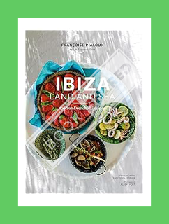 (PDF) Download) Ibiza, Land and Sea: 100 Sun-Drenched Recipes by Françoise Pialoux
