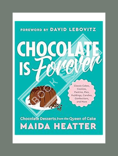 (DOWNLOAD) (Ebook) Chocolate Is Forever: Classic Cakes, Cookies, Pastries, Pies, Puddings, Candies,
