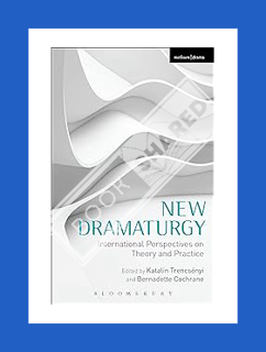 (Download) (Ebook) New Dramaturgy: International Perspectives on Theory and Practice by Katalin Tren
