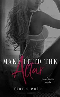 ACCESS PDF EBOOK EPUB KINDLE Make It to the Altar (Shame Me Not Series Book 2) by  Fiona Cole 📪