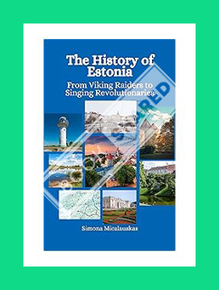 (PDF) DOWNLOAD The History of Estonia: From Viking Raiders to Singing Revolutionaries by Simona Mica
