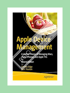 Download (EBOOK) Apple Device Management: A Unified Theory of Managing Macs, iPads, iPhones, and App