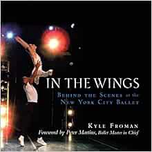 Read [PDF EBOOK EPUB KINDLE] In the Wings: Behind the Scenes at the New York City Ballet by Kyle Fro
