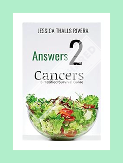 (DOWNLOAD (PDF) Answers 2 Cancers: Simplified Survival Guide by Jessica Thalls Rivera