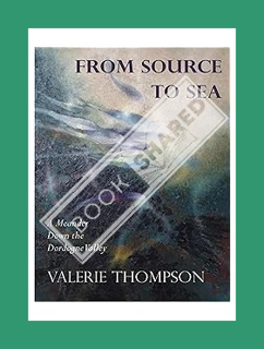 Download (EBOOK) From Source to Sea: A Meander Down the Dordogne Valley by Valerie Thompson