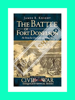 (DOWNLOAD) (PDF) The Battle of Fort Donelson: No Terms but Unconditional Surrender (Civil War Series