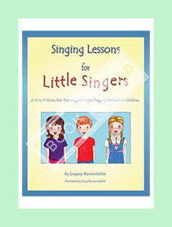 Free Pdf Singing Lessons for Little Singers: A 3-in-1 Voice, Ear-Training and Sight-Singing Method f