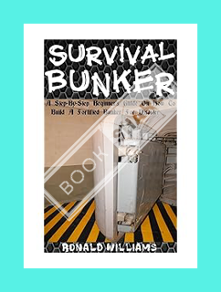 PDF Free Survival Bunker: The Ultimate Step-By-Step Beginner's Guide On How To Build A Fortified Bun