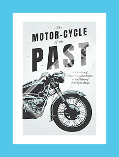 PDF Free The Motor-Cycle of the Past - A Collection of Classic Magazine Articles on the History of M