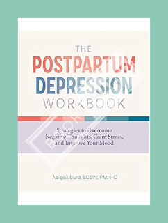 (Download (PDF) The Postpartum Depression Workbook: Strategies to Overcome Negative Thoughts, Calm S