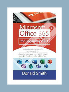 PDF DOWNLOAD Microsoft Office 365 for Beginners 2023: The Most Detailed All-In-One Guilde from Begin