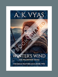 (PDF) FREE Winter's Wind: The Wilderness Trials (The Eagle Feather Saga Book 2) by A.K. Vyas