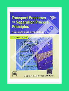 (PDF DOWNLOAD) Transport Processes and Separation Process Principles (Includes Unit Operations), 4th