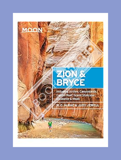 Download (EBOOK) Moon Zion & Bryce: With Arches, Canyonlands, Capitol Reef, Grand Staircase-Escalant