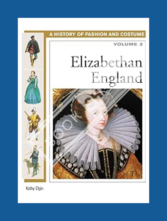 (PDF Free) Elizabethan England (History of Fashion and Costume) by Kathy Elgin