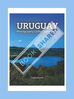 (Download (PDF) The Amazing Country in South America, Uruguay Photography Coffee Table Book for All: