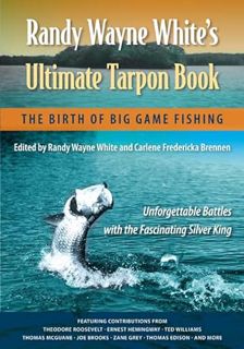 Get [KINDLE PDF EBOOK EPUB] Randy Wayne White's Ultimate Tarpon Book: The Birth of Big Game Fishing