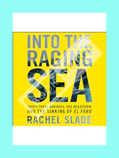(PDF) FREE Into the Raging Sea: Thirty-Three Mariners, One Megastorm, and the Sinking of the El Faro