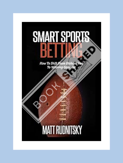 (DOWNLOAD (EBOOK) Smart Sports Betting: How To Shift From Diehard Fan To Winning Gambler by Matt Rud