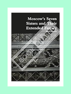(Ebook Free) Moscow's Seven Sisters and Their Extended Family by James Martin
