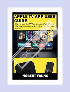 Free Pdf Apple TV App User Guide: How to Use the TV App on Your iPad, iPhone, Mac, Samsung Smart TVs