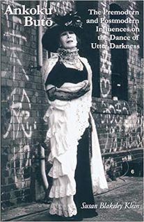 [DOWNLOAD] ⚡️ PDF Ankoku Buto: The Premodern and Postmodern Influences on the Dance of Utter Darknes