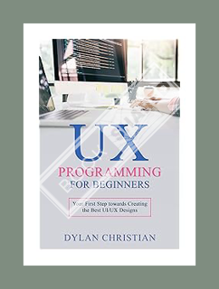 (PDF Download) UX Programming for Beginners: Your First Step towards Creating the Best UI/UX Designs