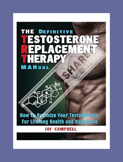 Download PDF The Definitive Testosterone Replacement Therapy MANual: How to Optimize Your Testostero