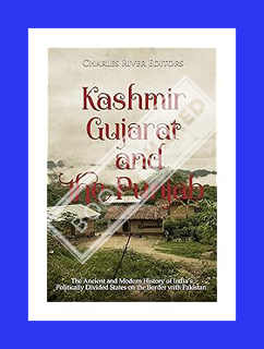 (PDF Free) Kashmir, Gujarat, and the Punjab: The Ancient and Modern History of India’s Politically D