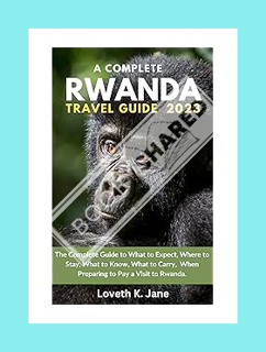 (Ebook Free) Rwanda Travel Guide 2023: The Complete Guide to What to Expect, Where to Stay, What to