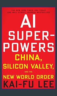 [PDF] eBOOK Read ⚡ AI Superpowers: China, Silicon Valley, and the New World Order     Paperback