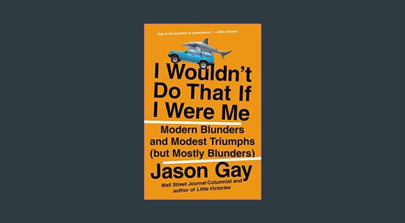 PDF/READ ⚡ I Wouldn't Do That If I Were Me: Modern Blunders and Modest Triumphs (but Mostly Blu