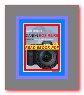 full download [pdf] David Busch's Canon EOS R5R6 Guide to Digital Photography (The David Busch Camer