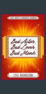 Ebook PDF  ⚡ Bad Actor, Bad Lover, Bad Monk.: Three mostly humours Memoirs.     Kindle Edition