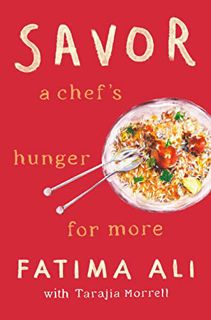 Access [PDF EBOOK EPUB KINDLE] Savor: A Chef's Hunger for More by  Fatima Ali &  Tarajia Morrell ✔️