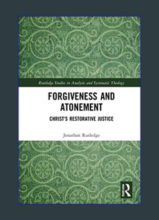 Download Online Forgiveness and Atonement (Routledge Studies in Analytic and Systematic Theology)