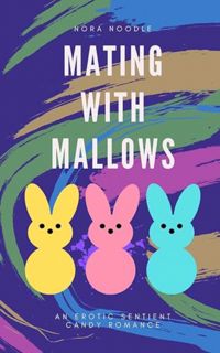[ePUB] Download Mating with Mallows: An Erotic Sentient Candy Romance