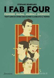 Scarica [PDF] I Fab Four. Federer, Nadal, Murray, Djokovic: vent'anni di sfide che hanno cambiato il