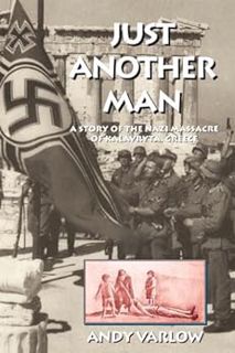 [Get] [EPUB KINDLE PDF EBOOK] Just Another Man: A Story of the Nazi Massacre of Kalavryta, Greece by