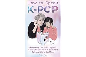 [Read eBook] [How to Speak KPOP: Mastering the Most Popular Korean Words from K-POP and Ta ebook