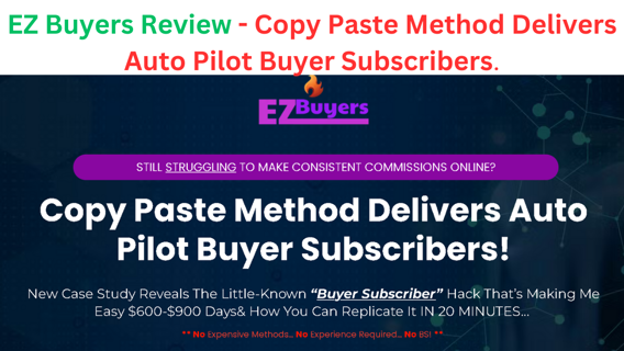EZ Buyers Review - Copy Paste Method. Auto Pilot Buyer Subscribers.