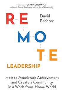 (Read) Download Remote Leadership: How to Accelerate Achievement and Create a Community in a Work-